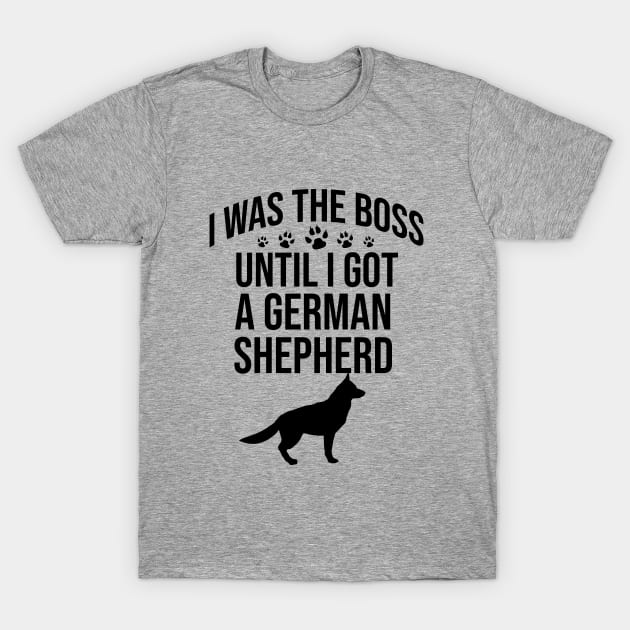 I was the boss until I got a german shepherd T-Shirt by cypryanus